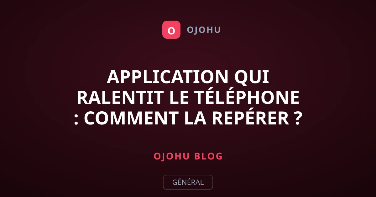 Application qui ralentit le téléphone : comment la repérer ?