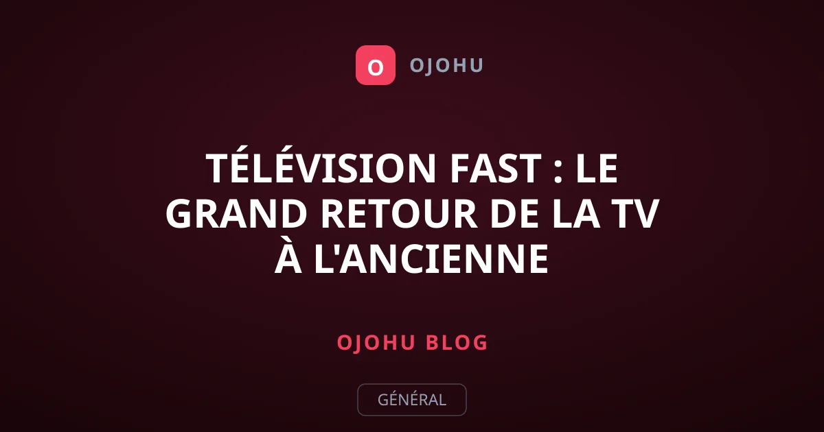 Télévision FAST : Le Grand Retour de la TV à l'Ancienne